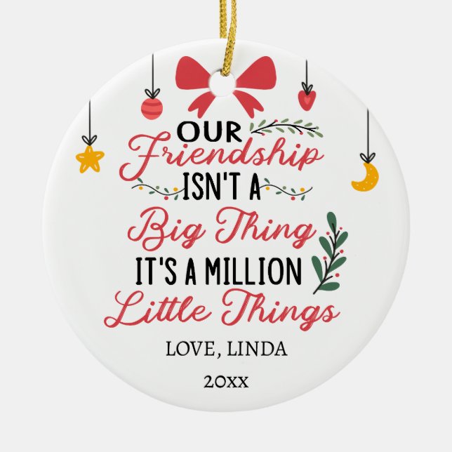 Our Friendship it's a million little things Ceramic Ornament (Front)