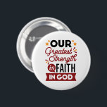 Our Greatest Strength Is Faith in God Quote 2 Inch Round Button<br><div class="desc">Declare your source of strength with this bold and inspiring quote: “Our Greatest Strength Is Faith in God.” Featuring clean, modern typography with vibrant accents, this faith-based design is perfect for anyone who walks boldly in God’s truth. Ideal for shirts, mugs, phone cases, posters, and stickers—whether you're uplifting yourself or...</div>