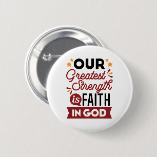 Our Greatest Strength Is Faith in God Quote 2 Inch Round Button