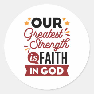 Our Greatest Strength Is Faith in God Quote Classic Round Sticker
