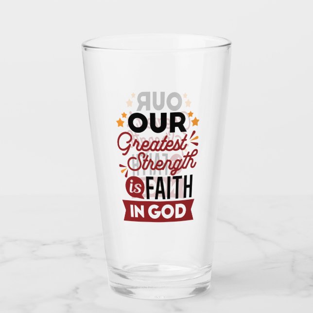 Our Greatest Strength Is Faith in God Quote Glass (Front)