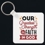 Our Greatest Strength Is Faith in God Quote Keychain<br><div class="desc">Declare your source of strength with this bold and inspiring quote: “Our Greatest Strength Is Faith in God.” Featuring clean, modern typography with vibrant accents, this faith-based design is perfect for anyone who walks boldly in God’s truth. Ideal for shirts, mugs, phone cases, posters, and stickers—whether you're uplifting yourself or...</div>