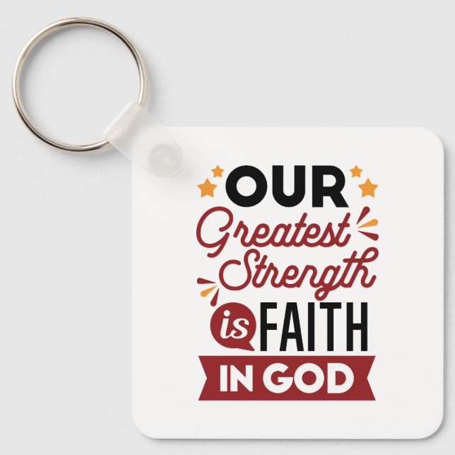 Our Greatest Strength Is Faith in God Quote Keychain (Front)
