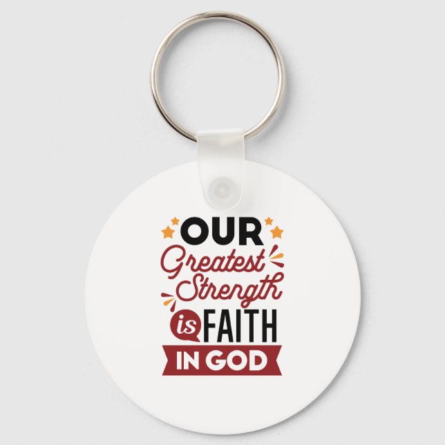 Our Greatest Strength Is Faith in God Quote Keychain (Front)