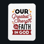 Our Greatest Strength Is Faith in God Quote Magnet<br><div class="desc">Declare your source of strength with this bold and inspiring quote: “Our Greatest Strength Is Faith in God.” Featuring clean, modern typography with vibrant accents, this faith-based design is perfect for anyone who walks boldly in God’s truth. Ideal for shirts, mugs, phone cases, posters, and stickers—whether you're uplifting yourself or...</div>