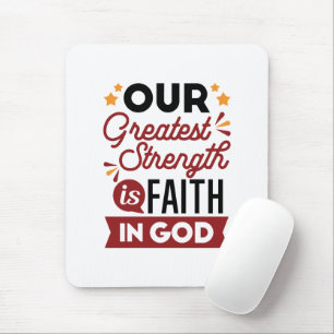 Our Greatest Strength Is Faith in God Quote Mouse Pad