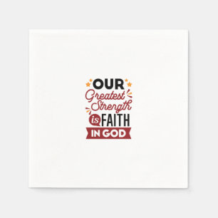 Our Greatest Strength Is Faith in God Quote Napkin
