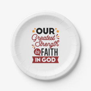 Our Greatest Strength Is Faith in God Quote Paper Plate