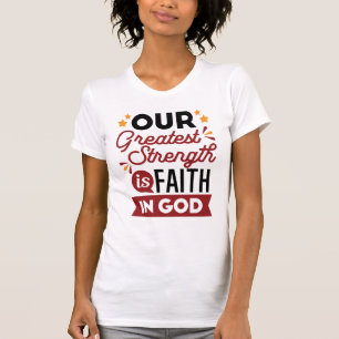 Our Greatest Strength Is Faith in God Quote T-Shirt