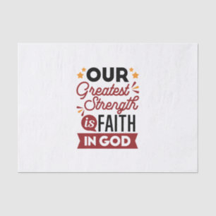Our Greatest Strength Is Faith in God Quote Tissue Paper