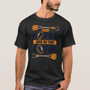 Our Hopes Are In The Ropes Outdoor Speed Sport Fre T-Shirt