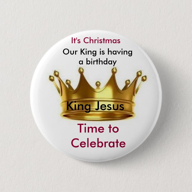 Our King is having a birthday Button/Pin 2 Inch Round Button (Front)