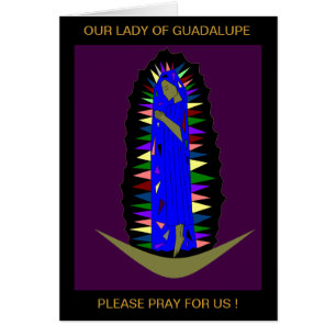OUR LADY OF GUADALUPE PLEASE PRAY FOR US !