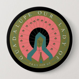 OUR LADY OF GUADALUPE PRAY FOR US 4 INCH ROUND BUTTON