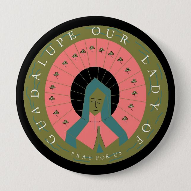 OUR LADY OF GUADALUPE  PRAY FOR US 4 INCH ROUND BUTTON (Front)