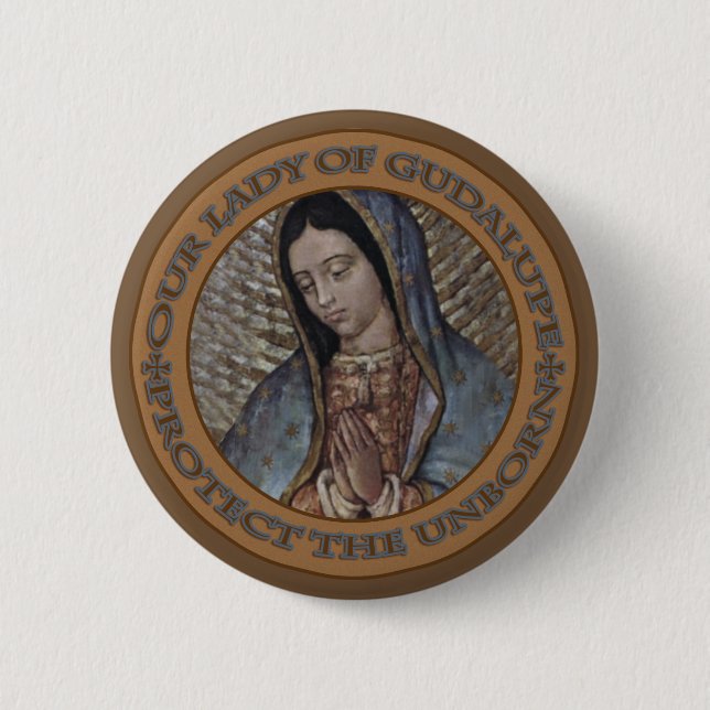 OUR LADY OF GUADALUPE PROTECT THE UNBORN 2 INCH ROUND BUTTON (Front)