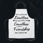 Our Laughs Are Limitless Friendship Quote Apron<br><div class="desc">"Our Laughs Are Limitless, Memories Countless, Friendship Endless Quote – Friendship Gift Typography Design, Inspirational Saying, Best Friend Quote Art“ Celebrate the beauty of true friendship with this heartfelt “Our Laughs Are Limitless, Our Memories Are Countless, Our Friendship Is Endless” design. This elegant black and white friendship quote typography art...</div>