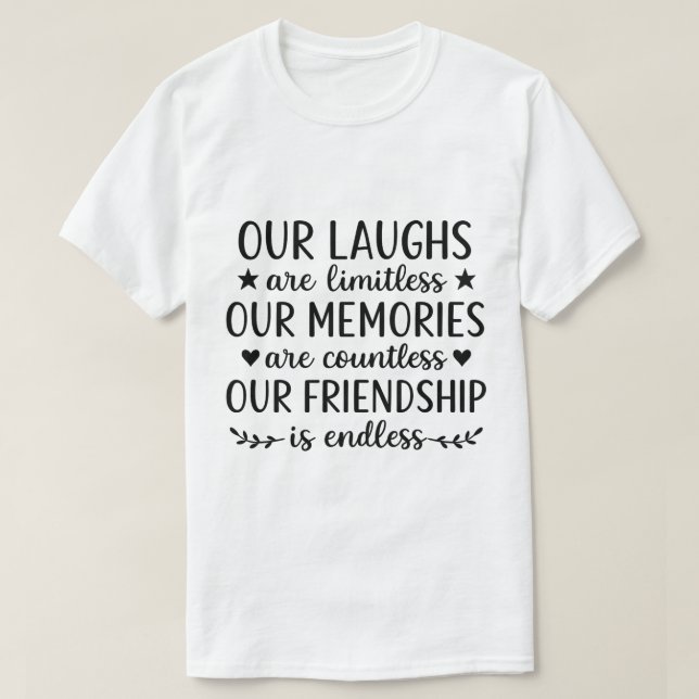 Our Laughs Are Limitless Friendship Quote  T-Shirt (Design Front)
