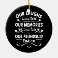 Our Laughs Limitless Memories Countless Friendship