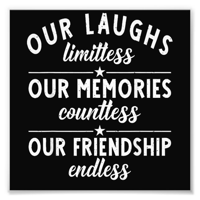Our Laughs limitless Memories countless Friendship Photo Print (Front)