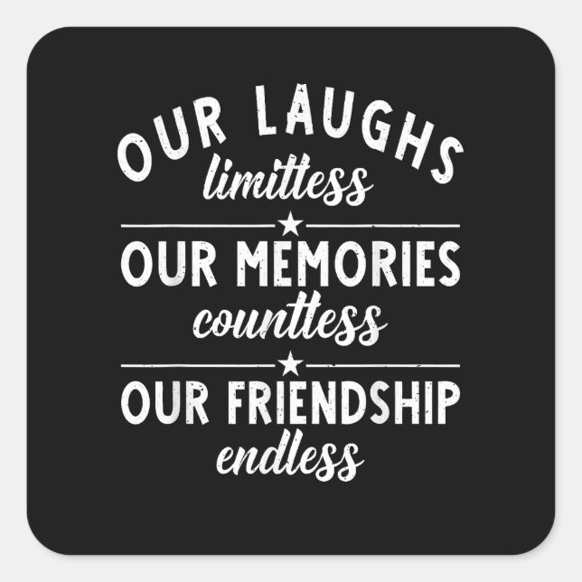 Our Laughs limitless Memories countless Friendship Square Sticker (Front)