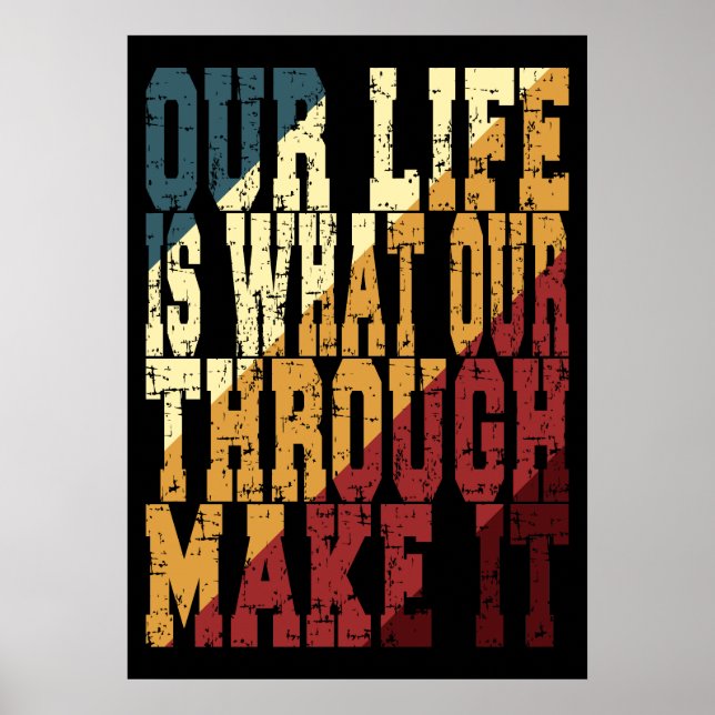 Our Life Is What Our Through Make It Poster (Front)