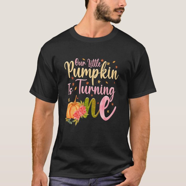 Our Little Pumpkin is Turning 1 Fall 1st Birthday  T-Shirt (Front)
