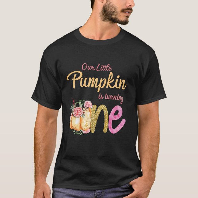 Our Little Pumpkin is Turning 1 Fall 1st Birthday  T-Shirt (Front)