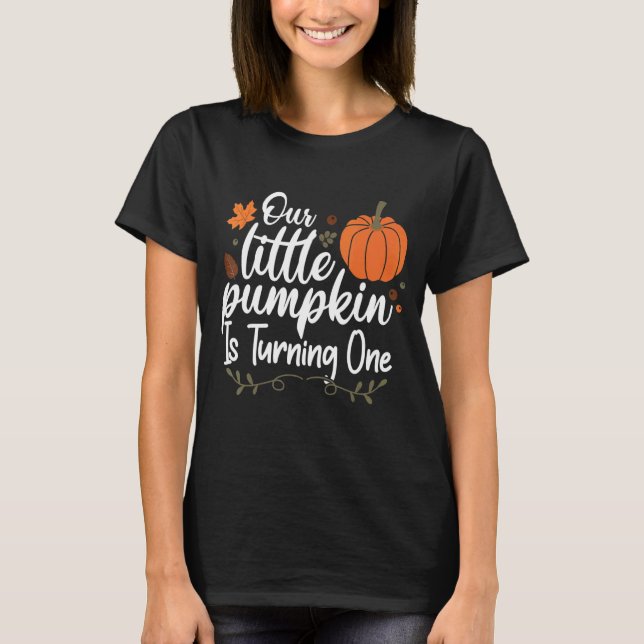 Our Little Pumpkin is Turning One Fall 1st Birthda T-Shirt (Front)