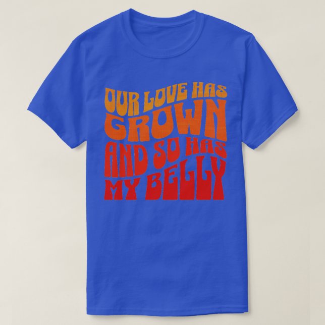 Our love has grown and so has my belly T-Shirt (Design Front)