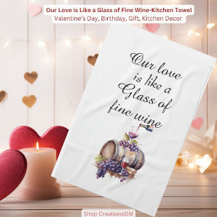 Our Love is Like a Glass of Fine Wine Kitchen Towel