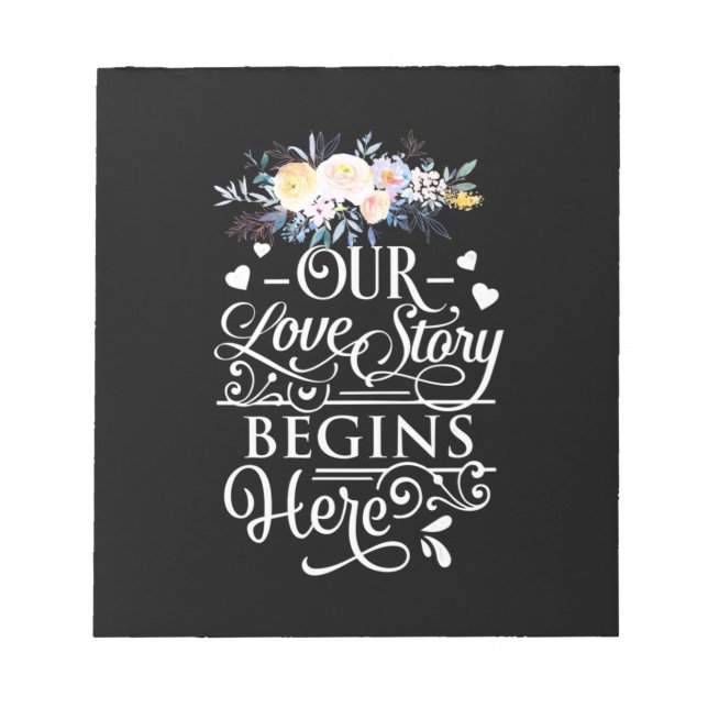 Our Love Story Begins Here Notepad (Front)