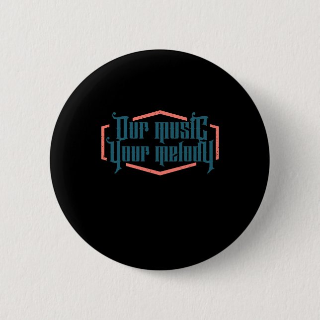 Our Music Your Melody 2 Inch Round Button (Front)