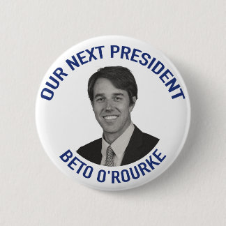 Our Next President Beto O' Rourke 2 Inch Round Button