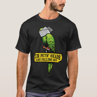 Our Pets Heads Are Falling Off T-Shirt