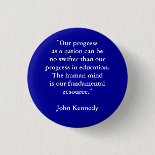 "Our progress as a nation can be no swifter tha... 1 Inch Round Button