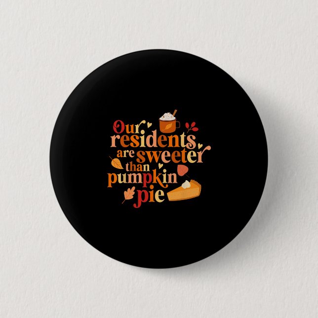 Our Residents Are Sweeter Than Pumpkin Pie Fall Ap 2 Inch Round Button (Front)
