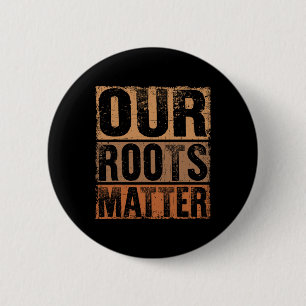 Our Roots Problem Empower Equality And Justice 2 Inch Round Button