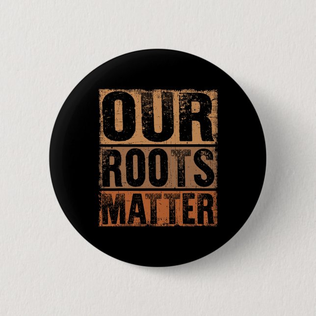 Our Roots Problem Empower Equality And Justice  2 Inch Round Button (Front)