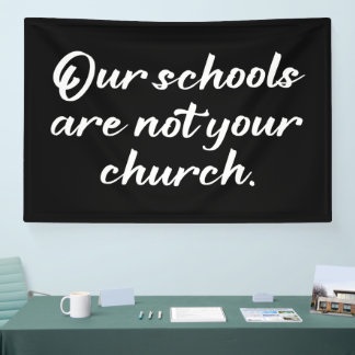 Our Schools Are Not Your Church Banner