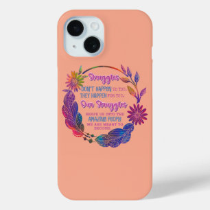 Our Struggles Shape Us Into The Amazing People iPhone 15 Case