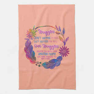 Our Struggles Shape Us Into The Amazing People Kitchen Towel