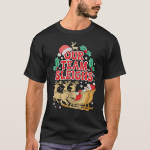 Our Team Sleighs Christmas Office Party Xmas Santa T-Shirt