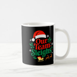 Our Team Sleighs Christmas Reindeers Santa's Worke Coffee Mug