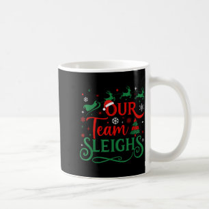 Our Team Sleighs Christmas Reindeers Santa's Worke Coffee Mug