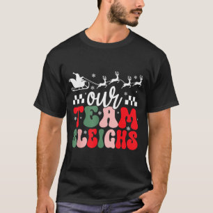 Our Team Sleighs Christmas Reindeers Santa's Worke T-Shirt