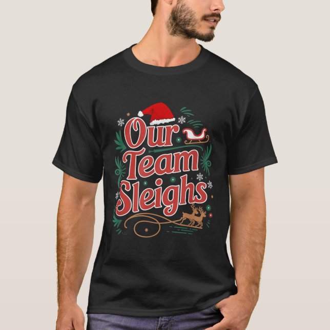 Our Team Sleighs Christmas Reindeers Santa's Worke T-Shirt (Front)