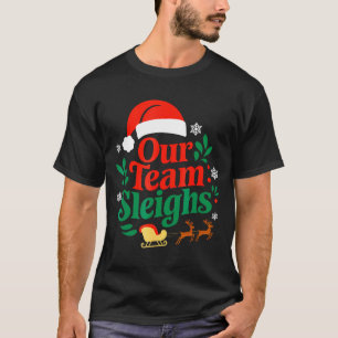 Our Team Sleighs Christmas Reindeers Santa's Worke T-Shirt