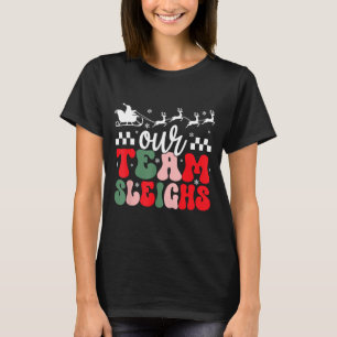 Our Team Sleighs Christmas Reindeers Santa's Worke T-Shirt