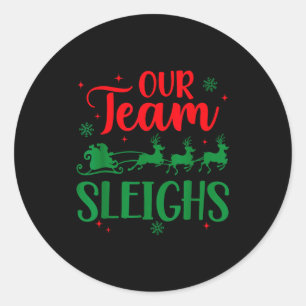 Our Team Sleighs Christmas Santa Reindeers Office  Classic Round Sticker